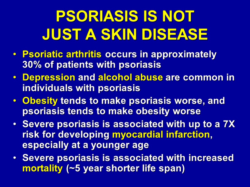 PSORIASIS IS NOT JUST A SKIN DISEASE Psoriatic arthritis occurs in approximately 30% of